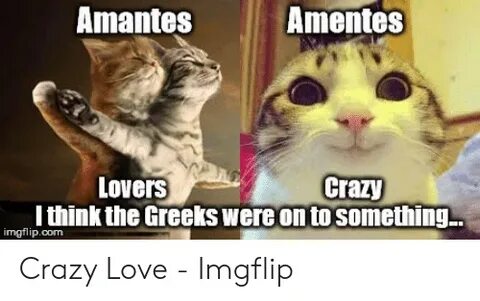 Amantes Amentes Lovers Crazy Think the Greeks Were on to Som