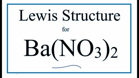 How to Draw the Lewis Dot Structure for Ba(NO3)2 : Barium ni