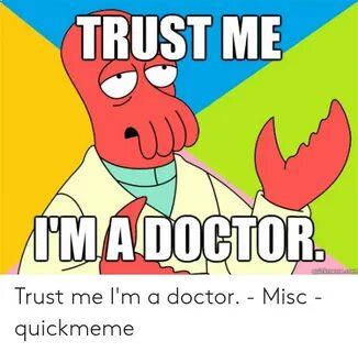 TRUST ME UMADOCTOR Trust Me I'm a Doctor - Misc - Quickmeme 