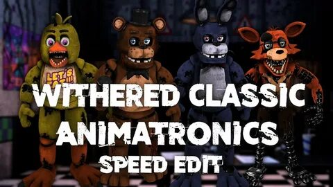 Speed Edit FNaF Withered Classic Animatronics - YouTube