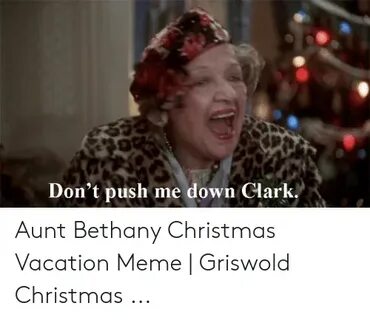 Don't Push Me Down Clark Aunt Bethany Christmas Vacation Mem