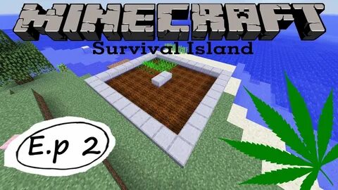 MINECRAFT Survival Island E.p 2 - "Growing my Weed Farm" - Y