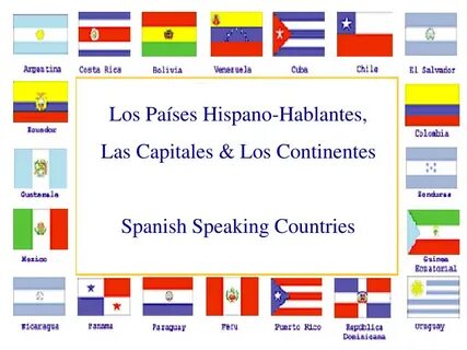 PPT - Los Países Hispano-Hablantes, Las Capitales & Los Cont