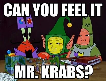 Can you feel it Mr. Krabbs? - Imgur