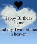 Happy Birthday To me 69 and my Twin brother in heaven. Poste