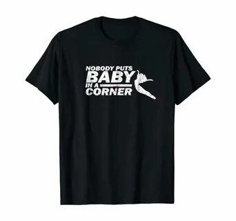 Amazon.com: NOBODY PUTS BABY IN A CORNER Dancing Vintage T-S