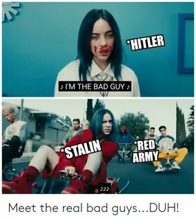 HITLER IM THE BAD GUY N ARMY Meet the Real Bad guysDUH! Bad 