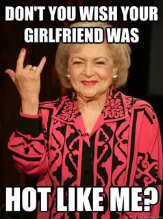 That's nice, dear. - Betty White - quickmeme