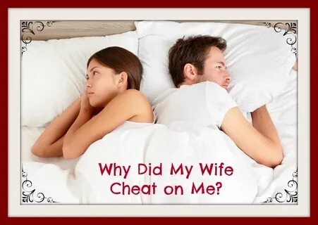 Why Did My Wife Cheat On Me?