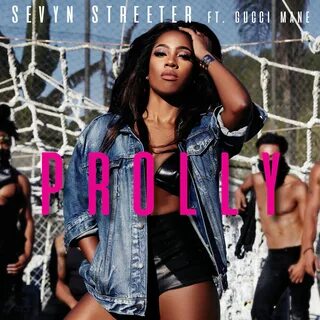 Sevyn Streeter - Prolly (feat. Gucci Mane) - WOWone.ru - Нов
