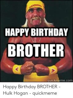 HAPPY BIRTHDAY BROTHER Happy Birthday BROTHER - Hulk Hogan -