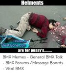 Helments Hosted@ BestGore Com Are for Pussy's BMX Memes - Ge