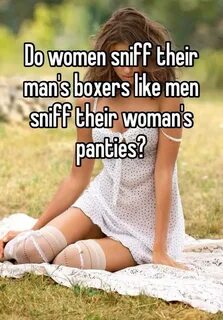 Do women sniff their man's boxers like men sniff their woman