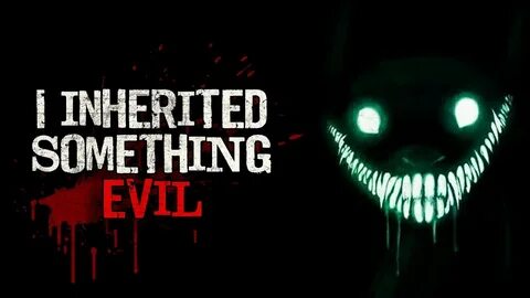 "I Inherited Something Evil" Creepypasta - YouTube