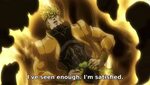dio i have seen enough im satisfied Memes - Imgflip