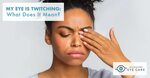 My Eye Is Twitching: What Does It Mean? - Mississippi Eye Ca