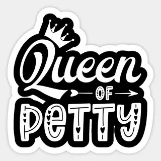 Queen Of Petty - Queen Of Petty - Sticker TeePublic