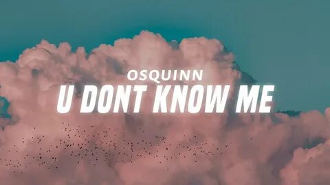 osquinn - u dont know me (Lyrics) - YouTube Music