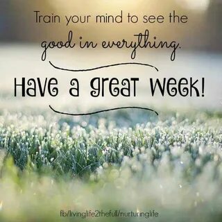 Have a great week New week quotes, Good work quotes, Great w