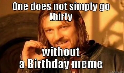 101 Happy 30th Birthday Memes for People That Are Still 25 a