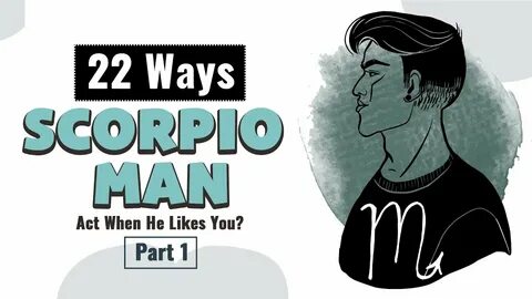 How Does A Scorpio Man Act When He Likes You? Part 1 - YouTu