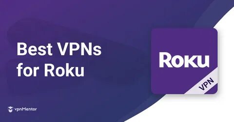 8 Best VPNs for Roku - Fastest and Easiest to Install in 202