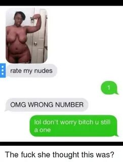 Rate My Nudes OMG WRONG NUMBER Lol Don't Worry Bitch U Still