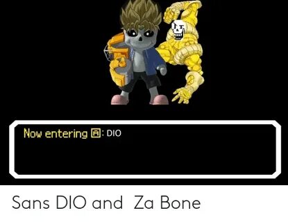 Now Entering a DIO Sans DIO And"Za Bone" Dio Meme on ME.ME