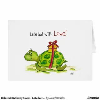 Belated Birthday Card - Late but with Love Turtle Zazzle.com