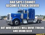 DAD SAYS I CANNOT BECOME A TRUCK DRIVER Cs BUT WHO CARES I W