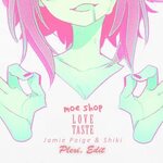 Moe Shop - Love Taste ft. Jaime Paige & Shiki (Plexi. Edit) 