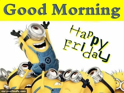 Happy Friday Good Morning Minion Quote Friday quotes funny, 