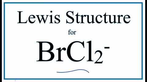 How to Draw the Lewis Dot Structure for BrCl2 - - YouTube