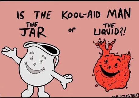 Is the the jar kool-aid or man the liquid?! - Imgur