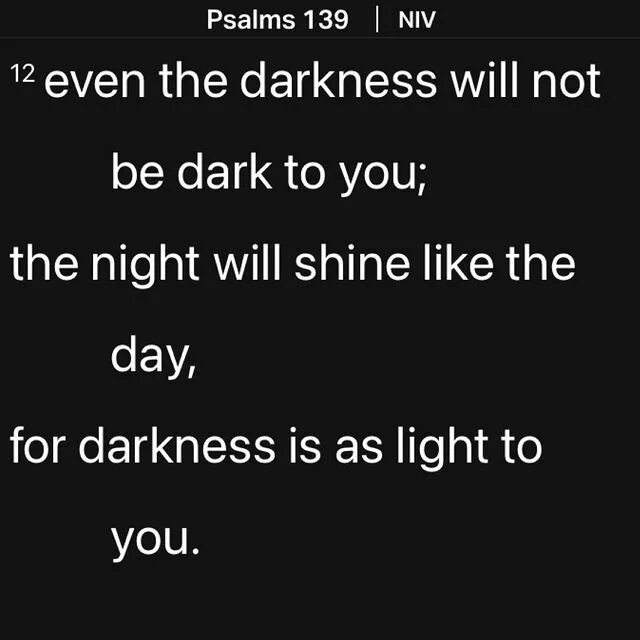 May be an image of text that says 'Psalms 139 NIV 12 even the darkness...