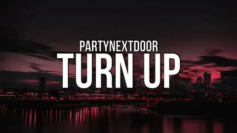 PARTYNEXTDOOR - TURN UP (Lyrics) - YouTube