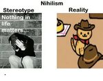 Stereotype Nothing in Life Matter Nihilism Reality - Life Me