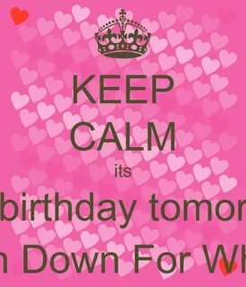 KEEP CALM its My birthday tomorrow Turn Down For What:) Post