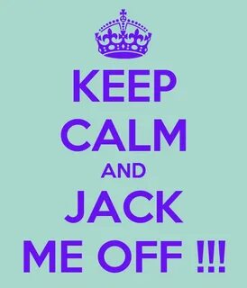 KEEP CALM AND JACK ME OFF !!! Poster Sivadana Keep Calm-o-Ma