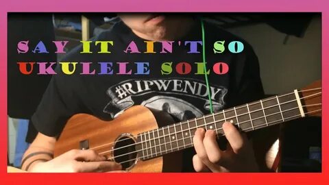 Say It Ain't So - Ukulele Solo - YouTube