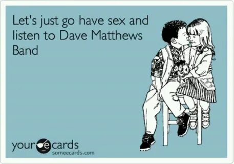 hahahaha Dave matthews band, Dave matthews, E cards