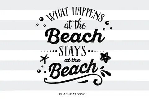 What Happens at the Beach Stays at the Beach SVG Cut file by