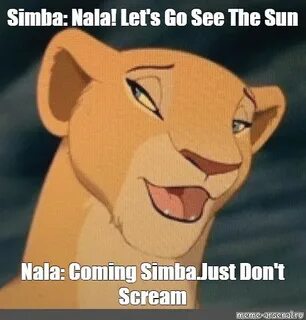 Мем: "Simba: Nala! Let's Go See The Sun Nala: Coming Simba.J