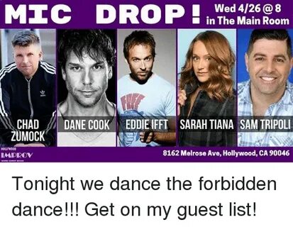 MIC DROP! Wed 426@8 in the Main Room N CHAD DANE COOK EDDIE 