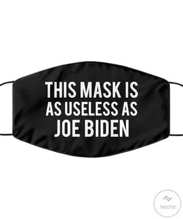 This mask is as useless as Joe Biden face mask by TAGOTEE RE