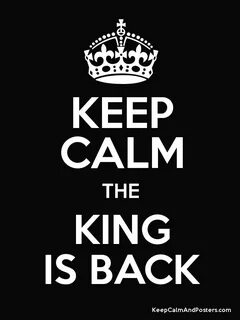 KEEP CALM THE KING IS BACK - Keep Calm and Posters Generator