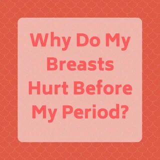 Why do my boobs hurt so much before my period
