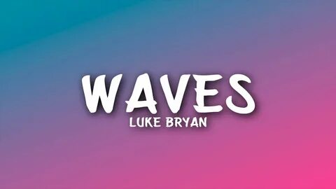 Luke Bryan - Waves (Lyrics) - YouTube