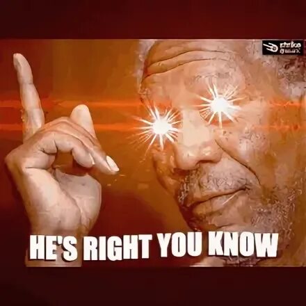 Morgan Freeman Meme Hes Right - Captions Todays