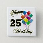 Happy 25th Birthday Gifts with Balloons Pinback Button Zazzl